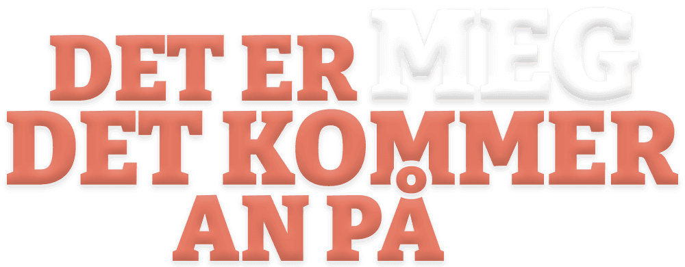 Det er meg det kommer an på